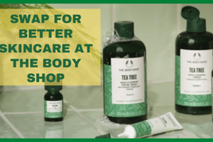 SWAP FOR BETTER SKINCARE AT THE BODY SHOP